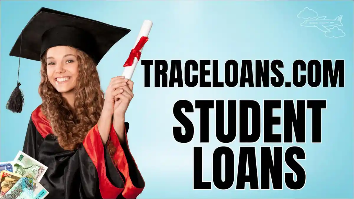 TraceLoans.com Student Loans: 7 Powerful Answers You Need Before You Borrow